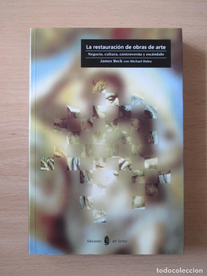 Libros de segunda mano: La restauraci&oacute;n de obras de arte. Negocio, cultura, controversia y esc&aacute;ndalo, de James Beck