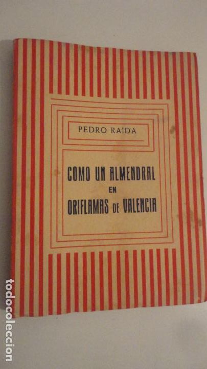 Libros de segunda mano: PEDRO RAIDA.COMO UN ALMENDRAL EN ORIFLAMAS DE VALENCIA.MADRID 1948