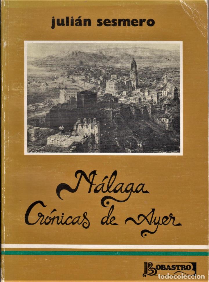 Libros de segunda mano: M&aacute;laga. Cr&oacute;nicas de ayer / JULIAN SESMERO - Foto 1