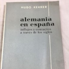 Libros de segunda mano: ALEMANIA EN ESPAÑA , INFLUJOS Y CONTACTPS A TRAVÉS DE LOS SIGLOS HUGO KEHRER EDITA AGUILAR 1966