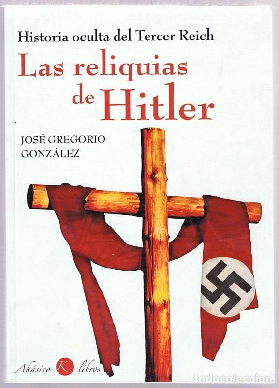 Libros de segunda mano: LAS RELIQUIAS DE HITLER JOS&Eacute; GREGORIO GONZ&Aacute;LEZ - Foto 1