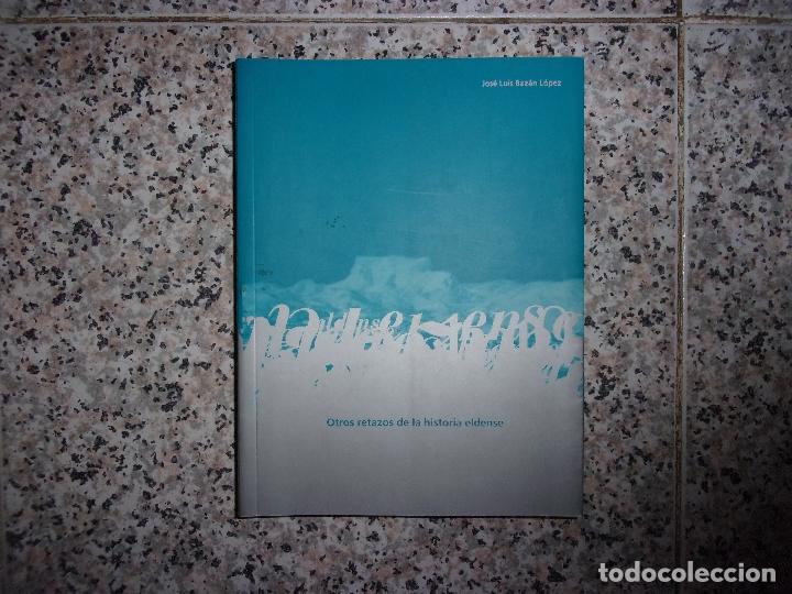 Libros de segunda mano: OTROS RETAZOS DE LA HISTORIA ELDENSE - JOS&Eacute; LUIS BAZ&Aacute;N L&Oacute;PEZ. - Foto 1