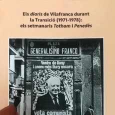 Libros de segunda mano: ELS DIARIS DE VILAFRANCA DURANT LA TRANSICIÓ (1971-1978) ELS SETMANARIS TOTHOM I PENEDÈS ENRIC TOMÀS. Lote 197059952