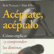 Libros de segunda mano: BOB POWERS Y ALAN ELLIS-ACÉPTATE,ACÉPTALO.PAIDÓS.1999.. Lote 197675262