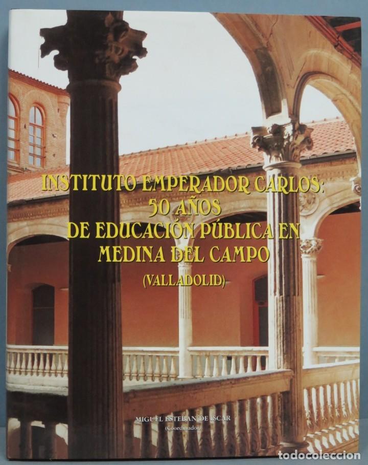 Libri di seconda mano: INSTITUTO EMPERADOR CARLOS. 50 A&Ntilde;OS DE EDUCACI&Oacute;N P&Uacute;BLICA EN MEDINA DEL CAMPO