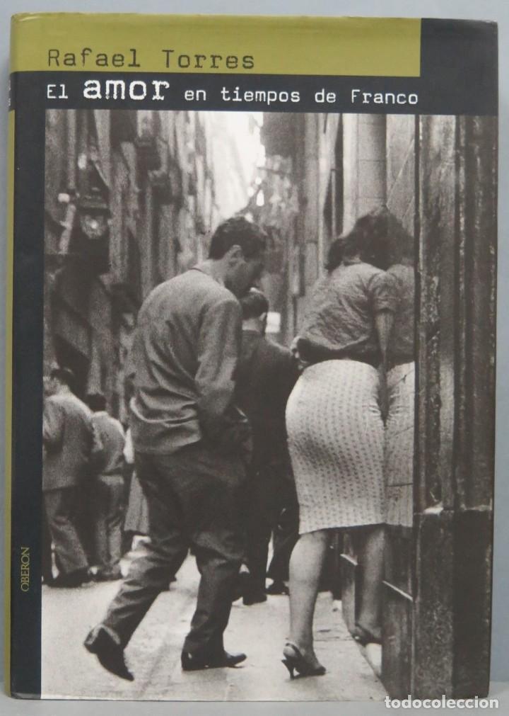 Libros de segunda mano: EL AMOR EN TIEMPOS DE FRANCO. RAFAEL TORRES - Foto 1