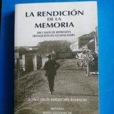 Libros de segunda mano: LA RENDICION DE LA MEMORIA. - 200 CASOS DE REPRESION FRANQUISTA EN GUADALAJARA - ENVIO INCLUIDO.
