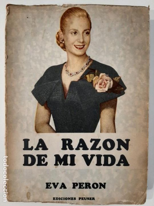 Libros de segunda mano: LA RAZ&Oacute;N DE MI VIDA. EVA PER&Oacute;N. EDICIONES PEUSER. 1952. PERONISMO - Foto 1