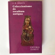 Libros de segunda mano: COLECCIONISMO DE ESCULTURA ANTIGÜA. J.M. ECHEVARRIA. EDITORIAL EVEREST.. Lote 199000838
