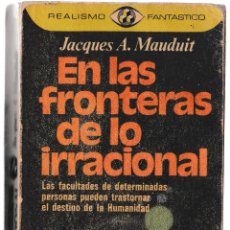 Libros de segunda mano: EN LAS FRONTERAS DE LO IRRACIONAL - JACQUES A MAUDUIT - PLAZA JANÉS 1976