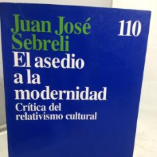 Livres d'occasion: EL ASEDIO A LA MODERNIDAD CRITICA DEL RELATIVISMO CULTURAL JUAN JOSE SEBRELI. ARIEL 1992. Lote 200382642