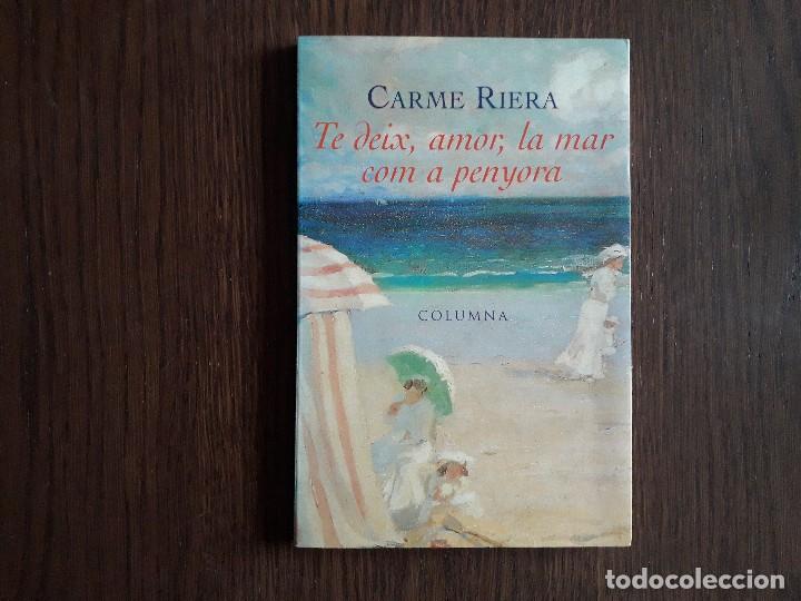 Libros de segunda mano: libro usado, Te deix, amor, la mar com a penyora, Carme Riera. Columna. - Foto 1