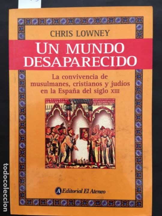 Libros de segunda mano: UN MUNDO DESAPARECIDO, LA CONVIVENCIA DE MULSULMANES, CRISTIANOS Y JUDIOS ESPA&Ntilde;A XIII, CHRIS LOWNEY
