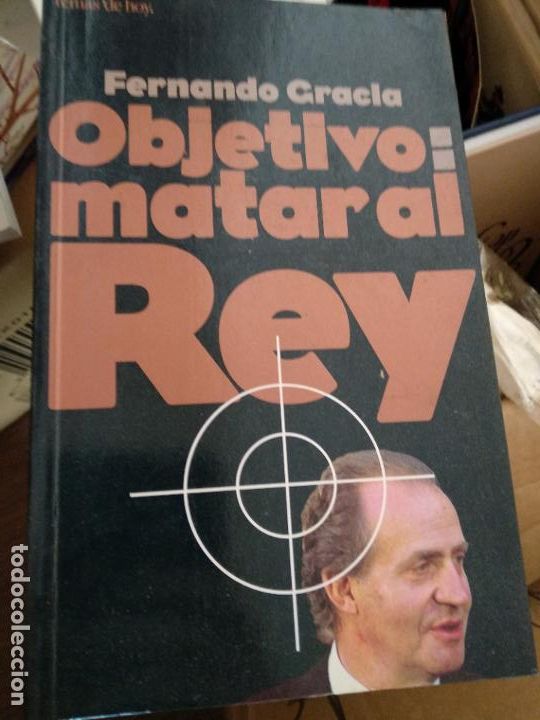 Libros de segunda mano: OBJETIVO : MATAR AL REY Fernando Gracia - Foto 1