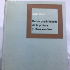 Libros de segunda mano: DE LAS POSIBILIDADES DE LA PINTURA Y OTROS ESCRITOS. JUAN GRIS.1971, GUSTAVO GILI. Lote 202812768