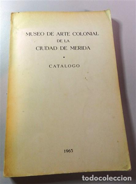 Libros de segunda mano: MUSEO DE ARTE COLONIAL DE LA CIUDAD DE M&Eacute;RIDA, Venezuela. Cat&aacute;logo