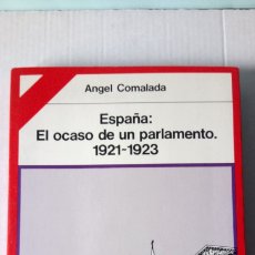 Libros de segunda mano: LIBRO ESPAÑA : EL OCASO DE UN PARLAMENTO (1921-1923).ÁNGEL COMALADA. EDITORIAL PENÍNSULA. AÑO 1985.