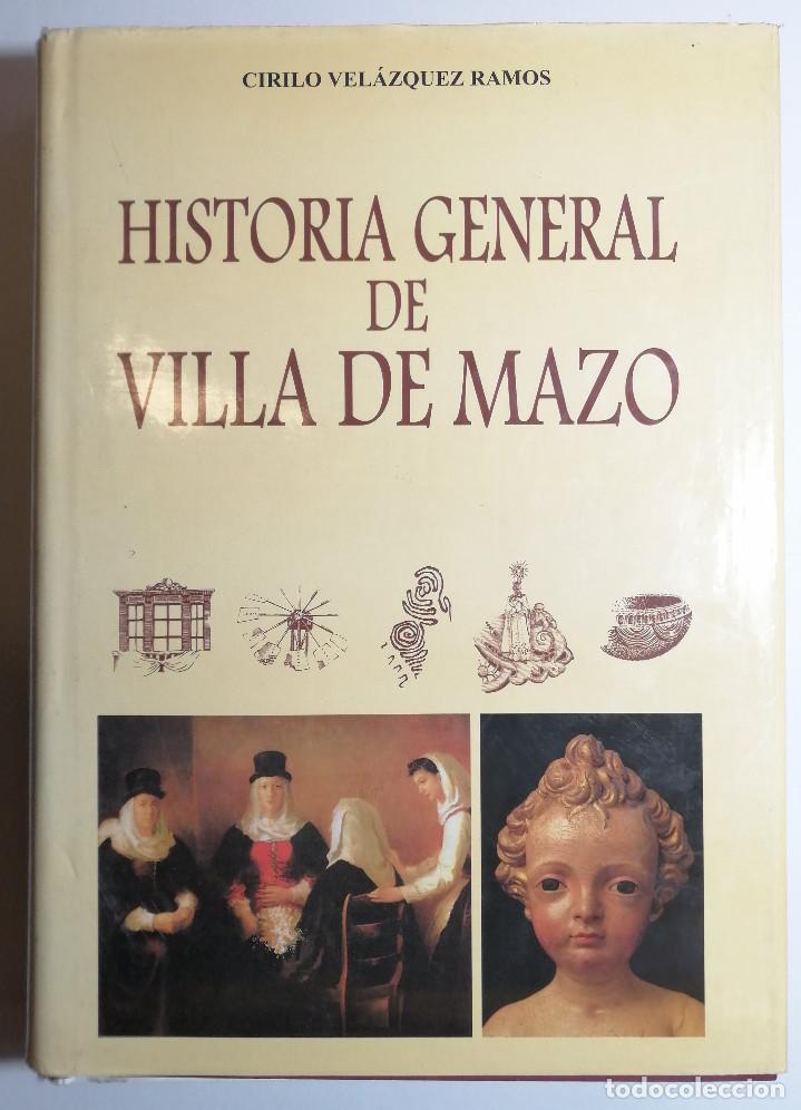Libros de segunda mano: HISTORIA GENERAL DE VILLA DE MAZO. CIRILO VEL&Aacute;ZQUEZ RAMOS. 1999