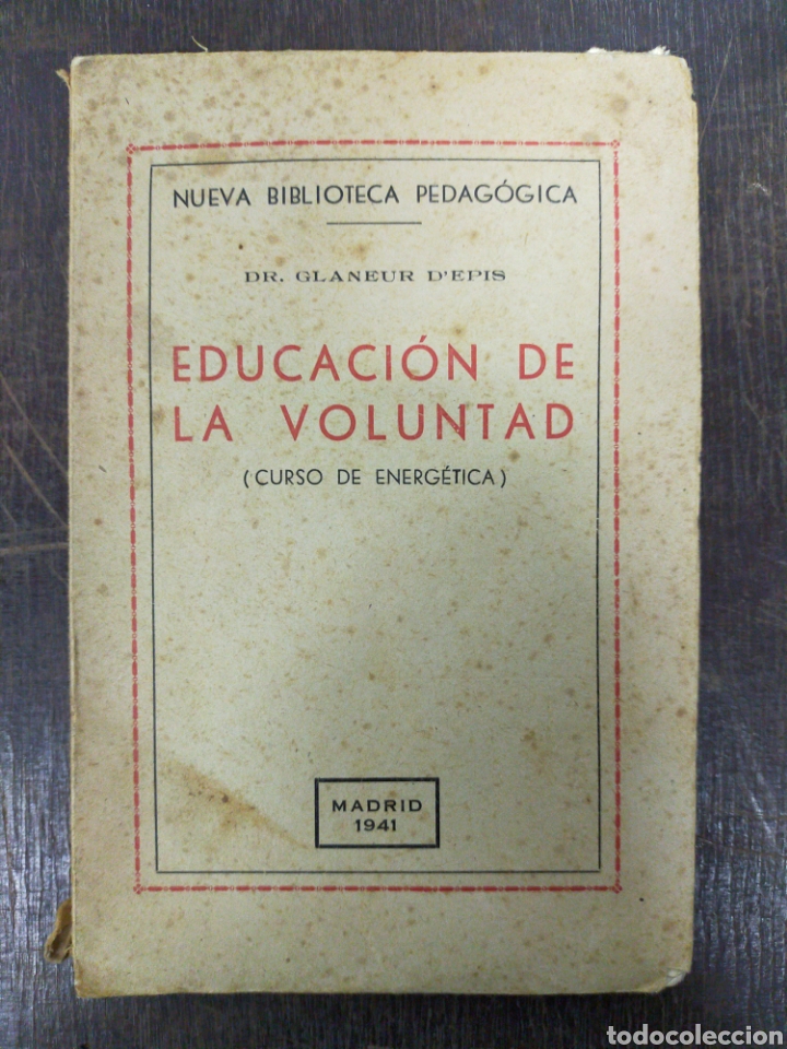 Second hand books: Educaci&oacute;n de la voluntad. Curso de energ&eacute;tica. 1941. Dr. Glaneur D'Epis