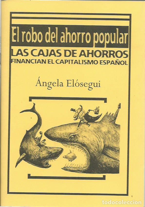 Livres d'occasion: &Aacute;ngela EL&Oacute;SEGUI : El robo del ahorro popular: Las Cajas de Ahorro financian el capitalismo espa&ntilde;ol.