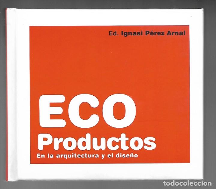 Libros de segunda mano: LIBRO, ECO PRODUCTOS EN LA ARQUITECTURA Y EL DISE&Ntilde;O. IGNASI PEREZ ARNAL 1&ordf; EDICI&Oacute;N 2008. AGOTADO.