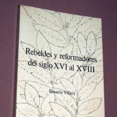 Libros de segunda mano: REBELDES Y REFORMADORES DEL S. XVI AL XVIII. ROSARIO VILLARI. TRADUCCIÓN DE MARTA VASALLO. SERBAL. Lote 206802236