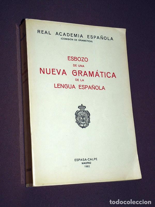 Libros de segunda mano: ESBOZO DE UNA NUEVA GRAM&Aacute;TICA DE LA LENGUA ESPA&Ntilde;OLA. R.A.E. Espasa-Calpe. Madrid, 1982, 8&ordf; reimpresi