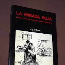 Libros de segunda mano: LA MIRADA ROJA. ESTÉTICA Y ARTE DEL ANARQUISMO ESPAÑOL (1880-1913) LILY LITVAK. EDICIONES DEL SERBAL. Lote 206803462