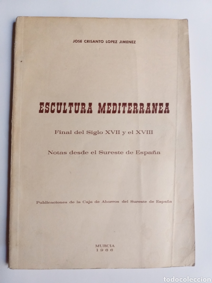 Libros de segunda mano: Escultura mediterr&aacute;nea . Final del siglo XVII y el XVIII . Jos&eacute; Crisanto notas desde el sureste de E