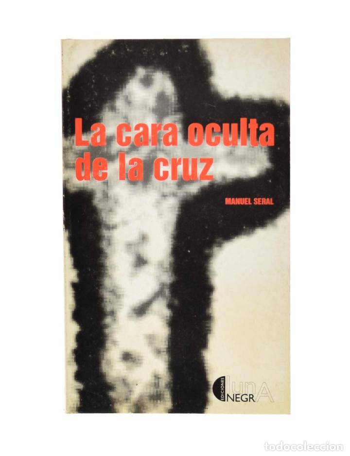 Libros de segunda mano: LA CARA OCULTA DE LA CRUZ - SERAL COCA, Manuel - Foto 1