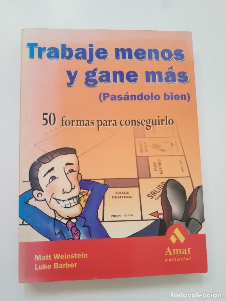 Libros de segunda mano: TRABAJE MENOS Y GANE MAS (PASANDOLO BIEN).- MATT WEINSTEIN - Foto 1