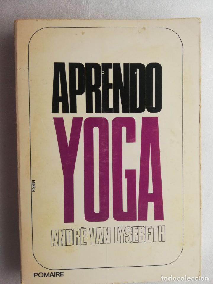 Libros de segunda mano: APRENDO YOGA - ANDR&Eacute; VAN LYSEBETH - ED. POMAIRE - Foto 1
