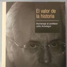 Libros de segunda mano: EL VALOR DE LA HISTORIA. HOMENAJE AL PROFESOR JULIO ARÓSTEGUI. EDITORIAL COMPLUTENSE, 2009.. Lote 207642307