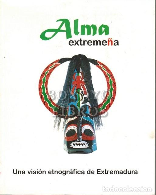 Libros de segunda mano: VALAD&Eacute;S SIERRA, Juan Manuel [Coordinador]. Alma extreme&ntilde;a. Una visi&oacute;n etnogr&aacute;fica de Extremadura
