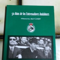 Libros de segunda mano: 50 AÑOS DE LOS ENTRENADORES ANDALUCES. HISTORIA DEL CAEF JIMÉNEZ QUINTERO. Lote 208200486
