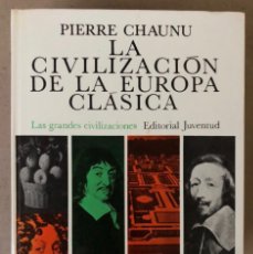 Libros de segunda mano: LA CIVILIZACIÓN DE LA EUROPA CLÁSICA, PIERRE CHAUNU. LASGRANDES CIVILIZACIONES ED. JUVENTUD 1976. Lote 208781967