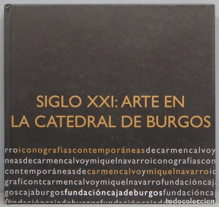Gebrauchte B&uuml;cher: SIGLO XXI: ARTE EN LA CATEDRAL DE BURGOS. ICONOGRAF&Iacute;AS DE CARMEN CALVO Y MIQUEL NAVARRO