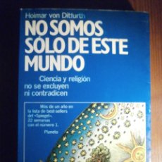 Libros de segunda mano: NO SOMOS SOLO DE ESTE MUNDO - HOIMAR VON DITFURTH - PLANETA 1983. Lote 209709582