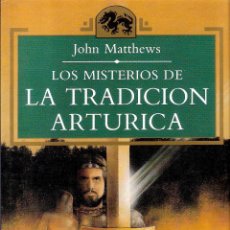 Libros de segunda mano: LOS MISTERIOS DE LA TRADICION ARTURICA - JOHN MATTHEWS