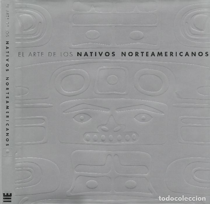 Libros de segunda mano: EL ARTE DE LOS NATIVOS NORTEAMERICANOS. OBJETOS DE LA VIDA COTIDIANA. ANTROPOLOG&Iacute;A. ETNOGRAF&Iacute;A.