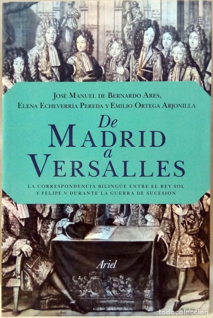 Libros de segunda mano: J. M. DE BERNARDO / E. ECHEVARR&Iacute;A / E. ORTEGA - DE MADRID A VERSALLES. ARIEL, 2011. - Foto 1