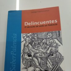Libros de segunda mano: DELINCUENTES EL DERECHO DE ASILO EN PALENCIA SANTIAGO FRANCIA LORENZO ED. CALAMO 2001