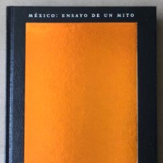 Libros de segunda mano: MÉXICO: ENSAYO DE UN MITO. VV.AA. EDICIÓN A CARGO DE MARÍA VIRGINIA JAUA. EDITADO EN 2016.. Lote 211816240