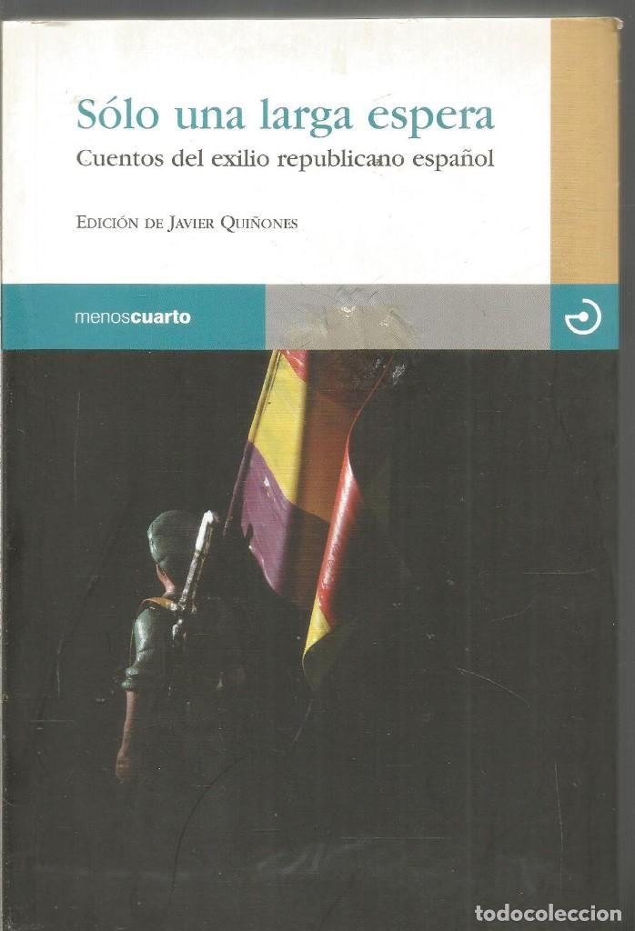 Libros de segunda mano: SOLO UNA LARGA ESPERA. CUENTOS DEL EXILIO REPUBLICANO ESPA&Ntilde;OL. MENOSCUARTO - Foto 1