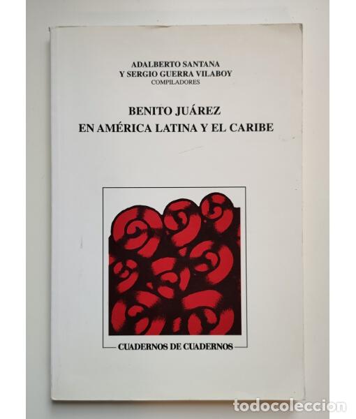 Livres d'occasion: BENITO JU&Aacute;REZ EN AM&Eacute;RICA LATINA Y EL CARIBE. SANTANA, Adalberto y GUERRA VILABOY, Sergio (compilador