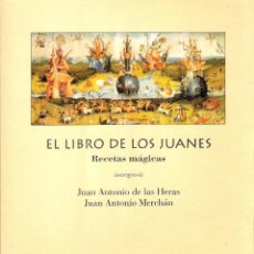 Libros de segunda mano: EL LIBRO DE LOS JUANES. RECETAS MAGICAS - JUAN ANTONIO DE LAS HERAS/ JUAN ANTONIO MERCHAN