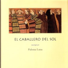 Libros de segunda mano: EL CABALLERO DEL SOL - PALOMA LUNA