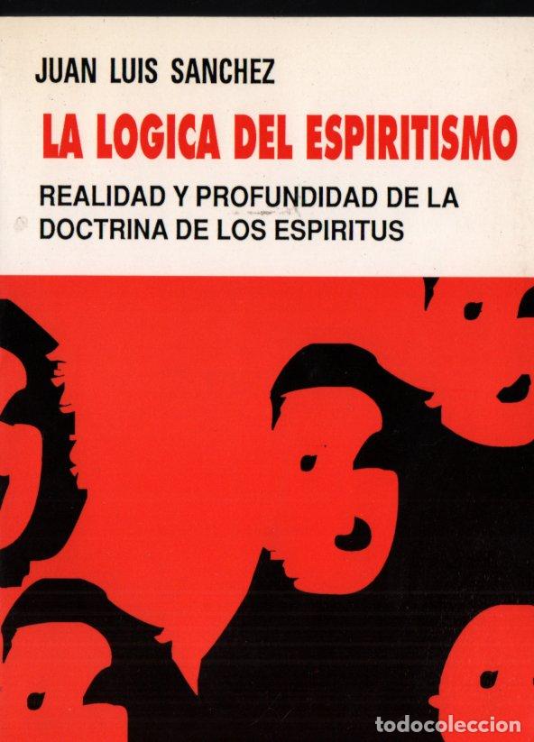 Libros de segunda mano: JUAN LUIS SANCHEZ - LA L&Oacute;GICA DEL ESPIRITISMO (1994) - Foto 1