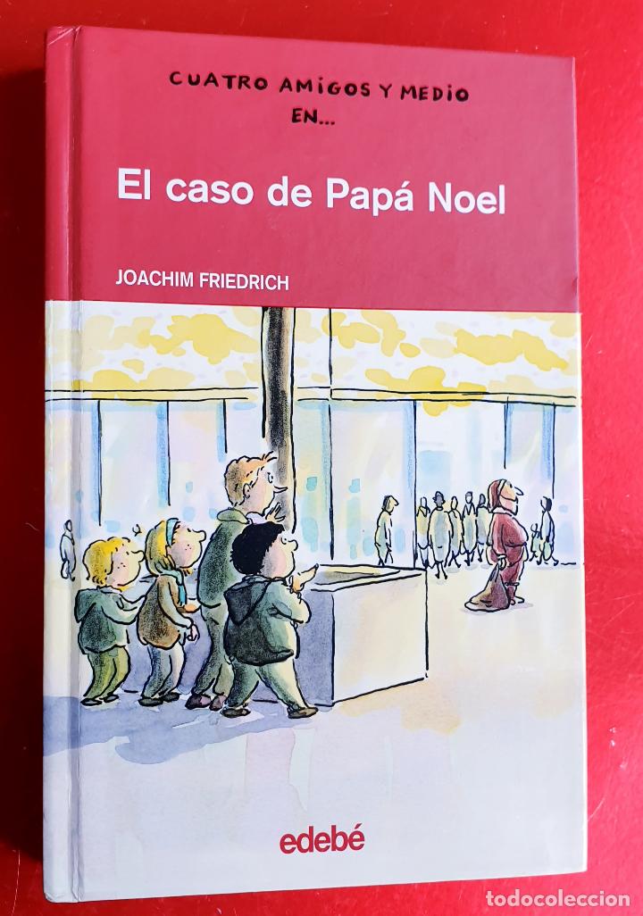 Libros de segunda mano: LIBRO-EL CASO DE PAPA NOEL-CUATRO AMIGOS Y MEDIO-COLECCION-EDEBE-JOACHIM FRIEDRICH-VER FOTOS