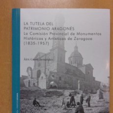 Libros de segunda mano: LA TUTELA DEL PATRIMONIO ARAGONÉS / ÁLEX GARRIS FERNÁNDEZ / 2017. INSTITUCIÓN FERNANDO EL CATÓLICO